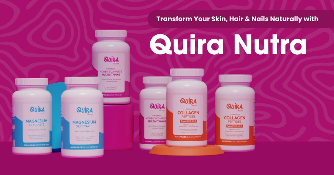 Transform Your Skin, Hair & Nails Naturally with Quira Nutra Supplements